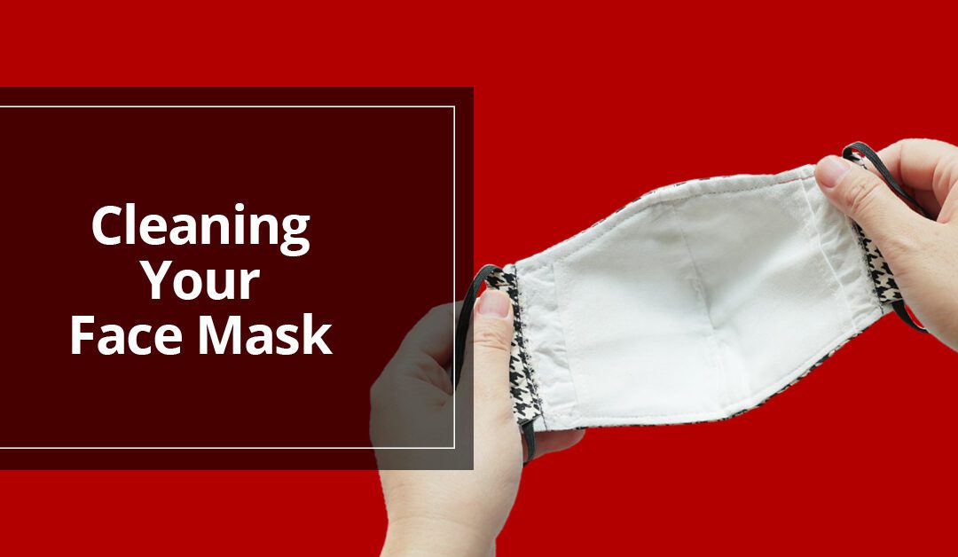 You’re Wearing a Face Mask…So How Do You Clean It?